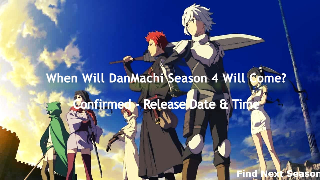 When Will DanMachi Season 4 Will Come? Release Date Conformed